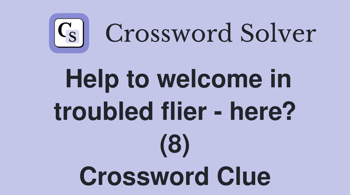 Help to welcome in troubled flier - here? (8) Crossword Clue