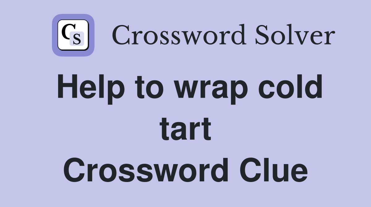 Help to wrap cold tart Crossword Clue