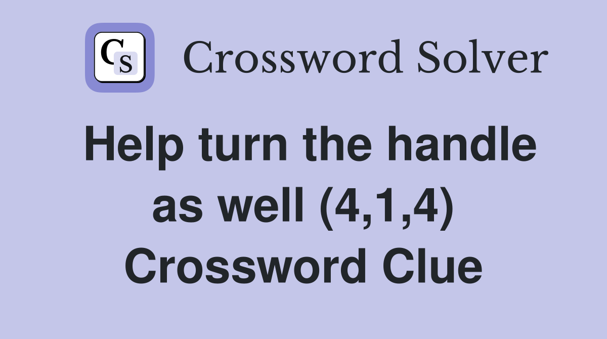 Help turn the handle as well (4,1,4) Crossword Clue