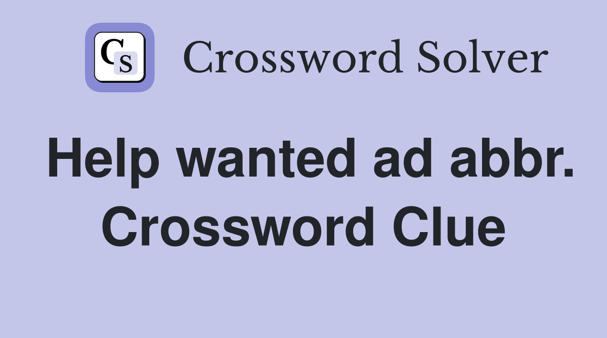 Help wanted ad abbr. Crossword Clue