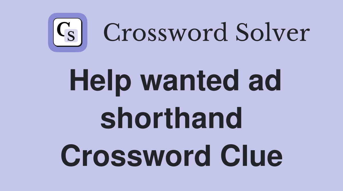Help wanted ad shorthand Crossword Clue