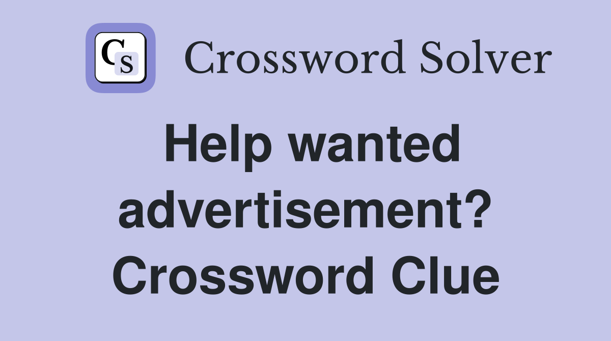 Help wanted advertisement? Crossword Clue