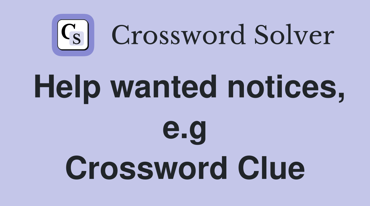 Help wanted notices, e.g Crossword Clue