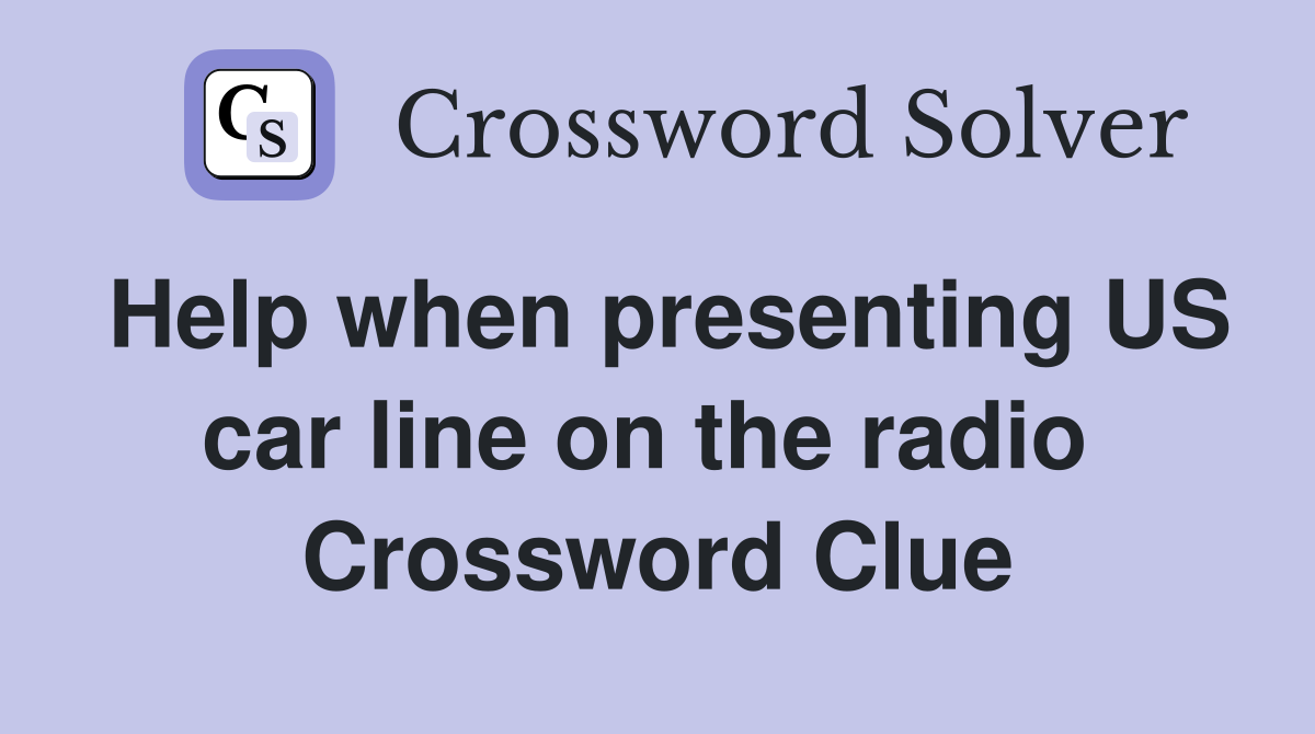 Help when presenting US car line on the radio  Crossword Clue
