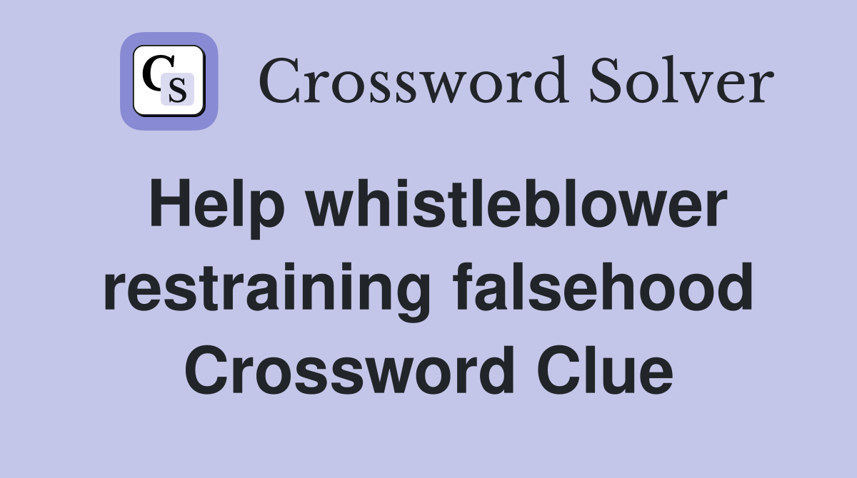 Help whistleblower restraining falsehood Crossword Clue
