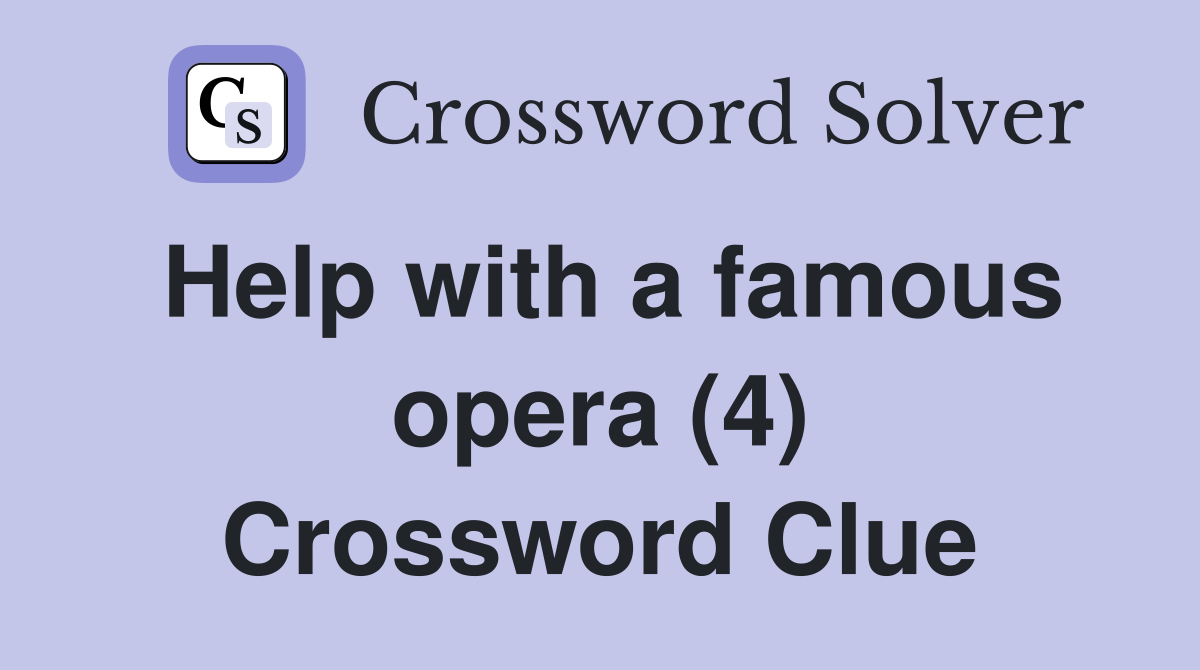 Help with a famous opera (4) Crossword Clue