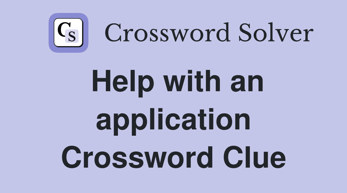 Help with an application Crossword Clue