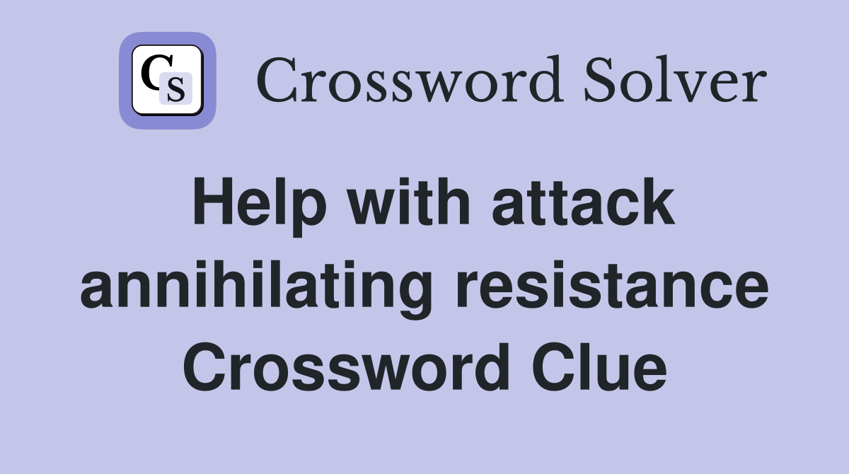 Help with attack annihilating resistance Crossword Clue