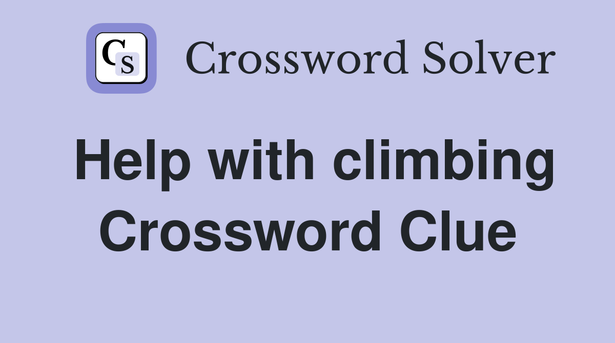 Help with climbing Crossword Clue