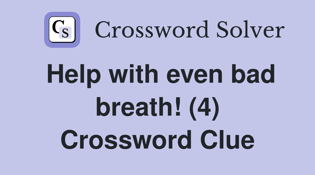 Help with even bad breath! (4) Crossword Clue