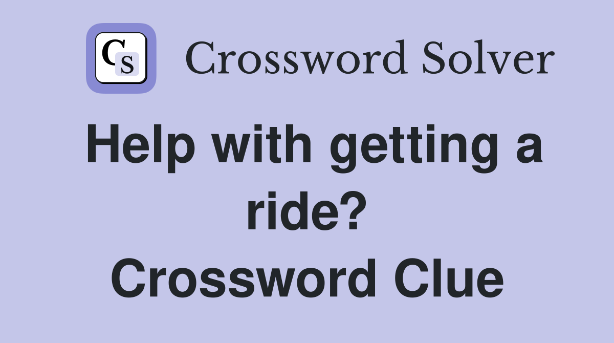 Help with getting a ride? Crossword Clue