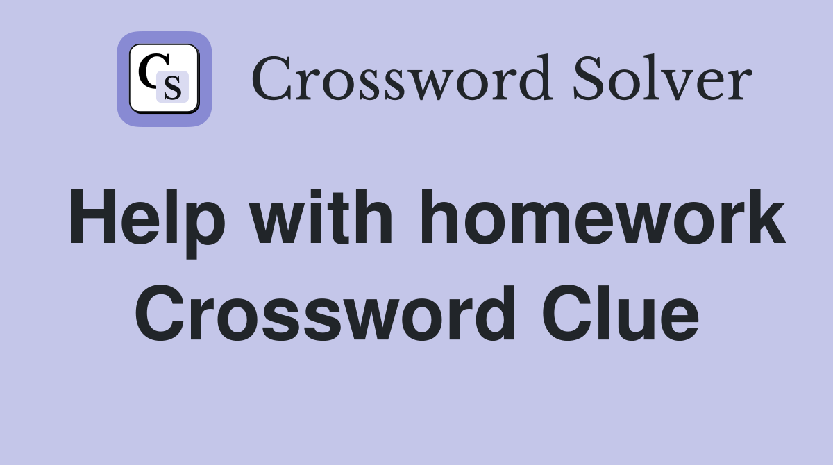 Help with homework Crossword Clue