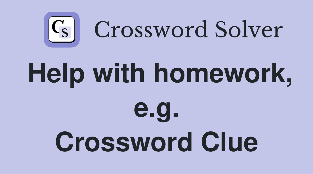 Help with homework, e.g. Crossword Clue