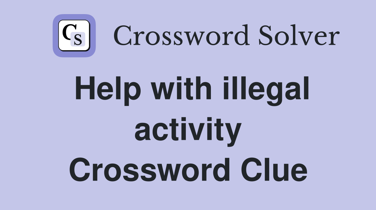 Help with illegal activity Crossword Clue