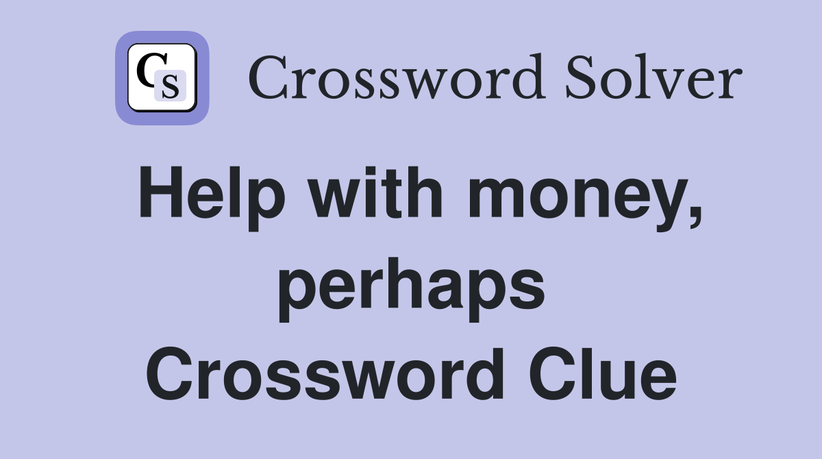Help with money, perhaps Crossword Clue