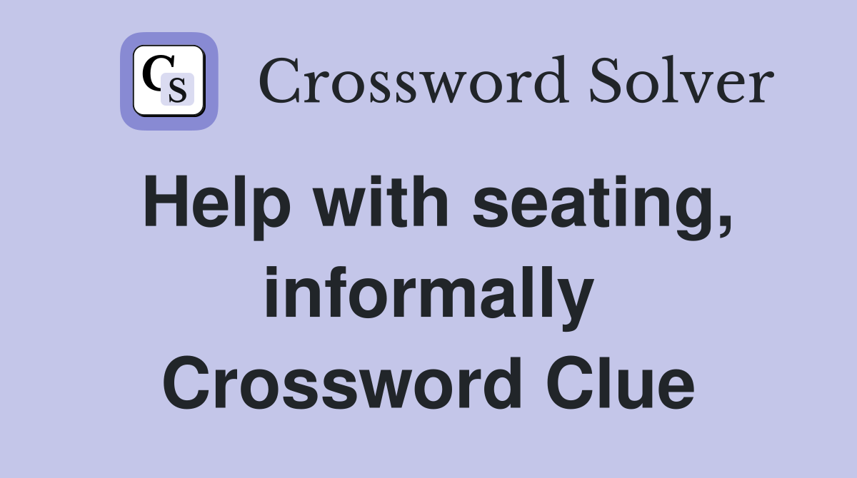 Help with seating, informally Crossword Clue