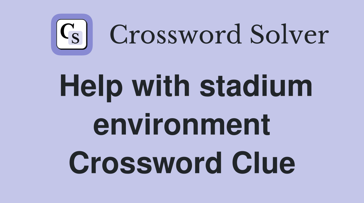 Help with stadium environment Crossword Clue