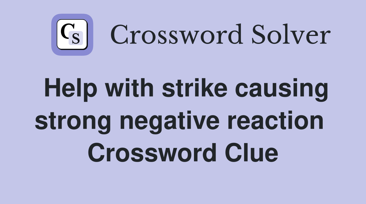 Help with strike causing strong negative reaction  Crossword Clue