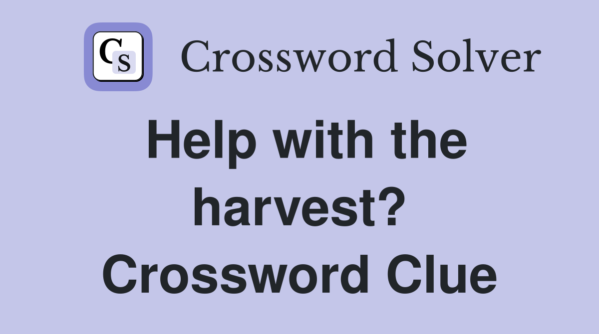 Help with the harvest? Crossword Clue