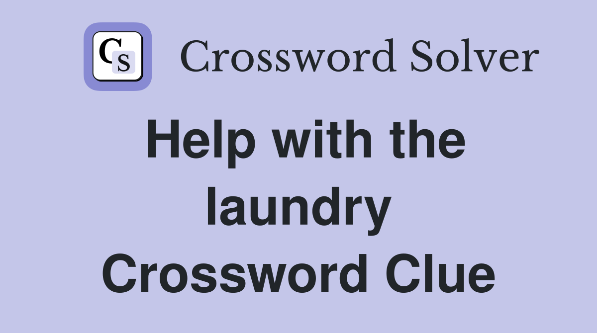 Help with the laundry Crossword Clue