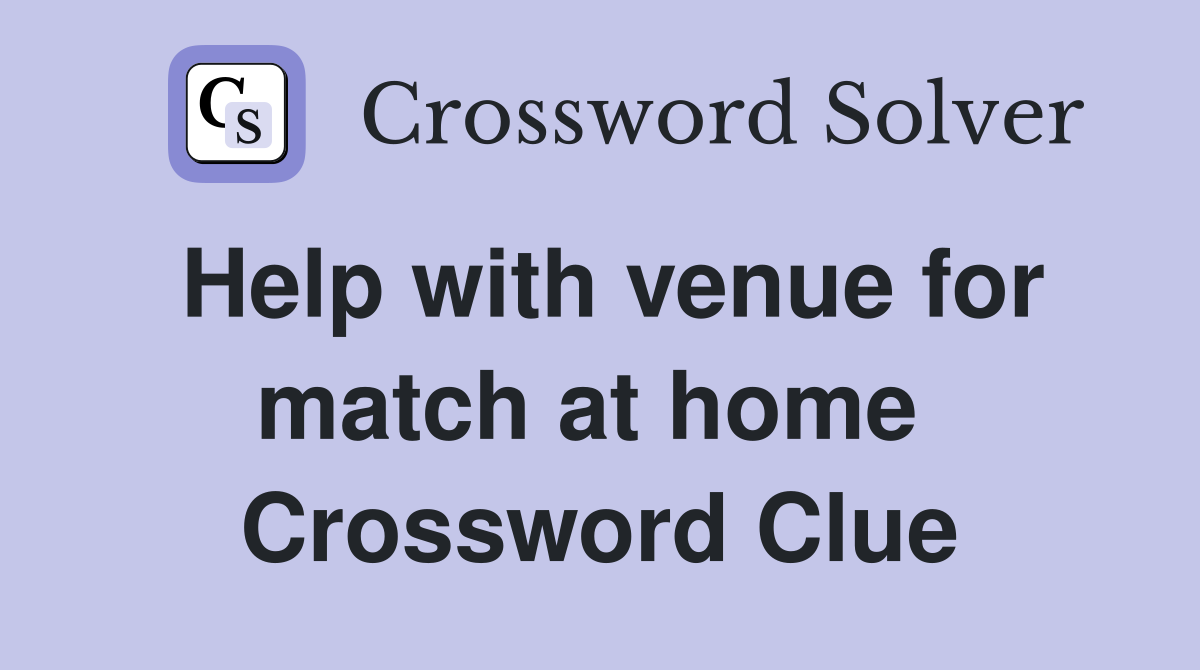 Help with venue for match at home  Crossword Clue