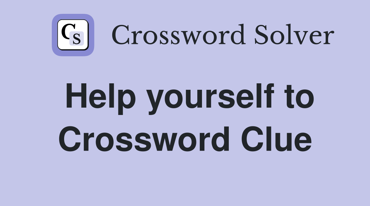 Help yourself to Crossword Clue