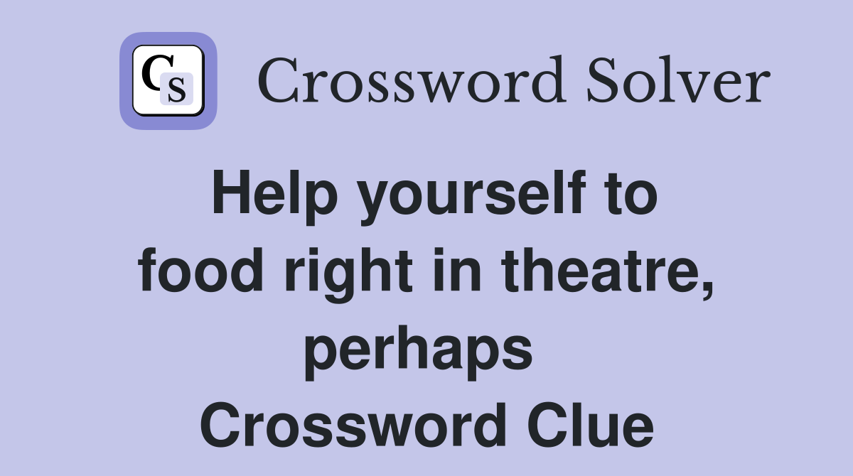 Help yourself to food right in theatre, perhaps  Crossword Clue