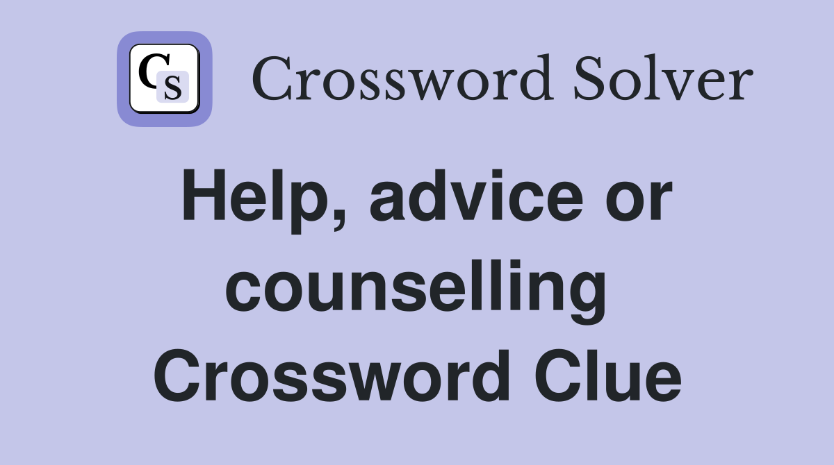 Help, advice or counselling Crossword Clue