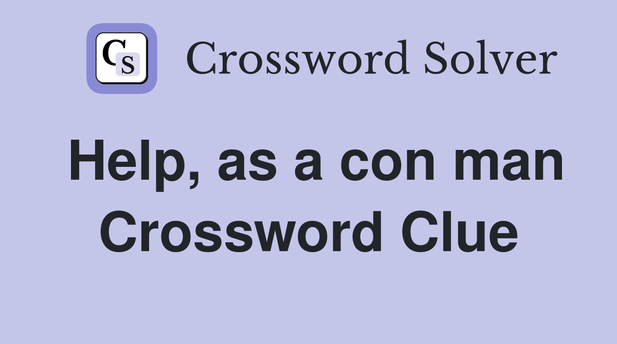 Help, as a con man Crossword Clue