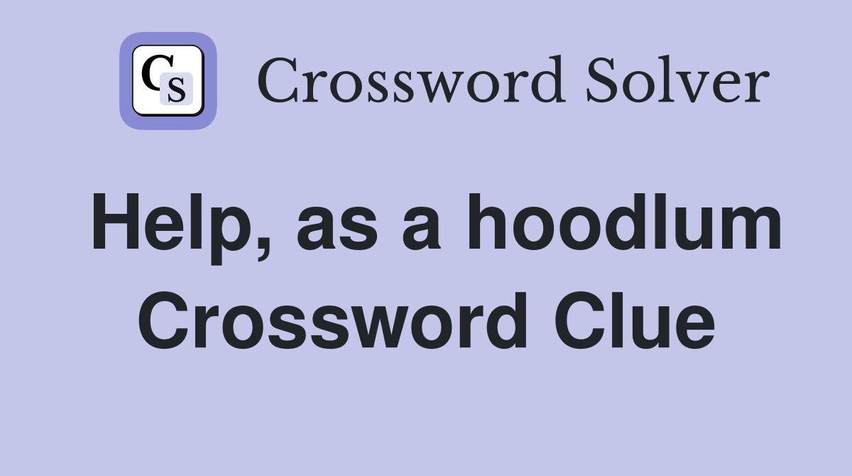 Help, as a hoodlum Crossword Clue