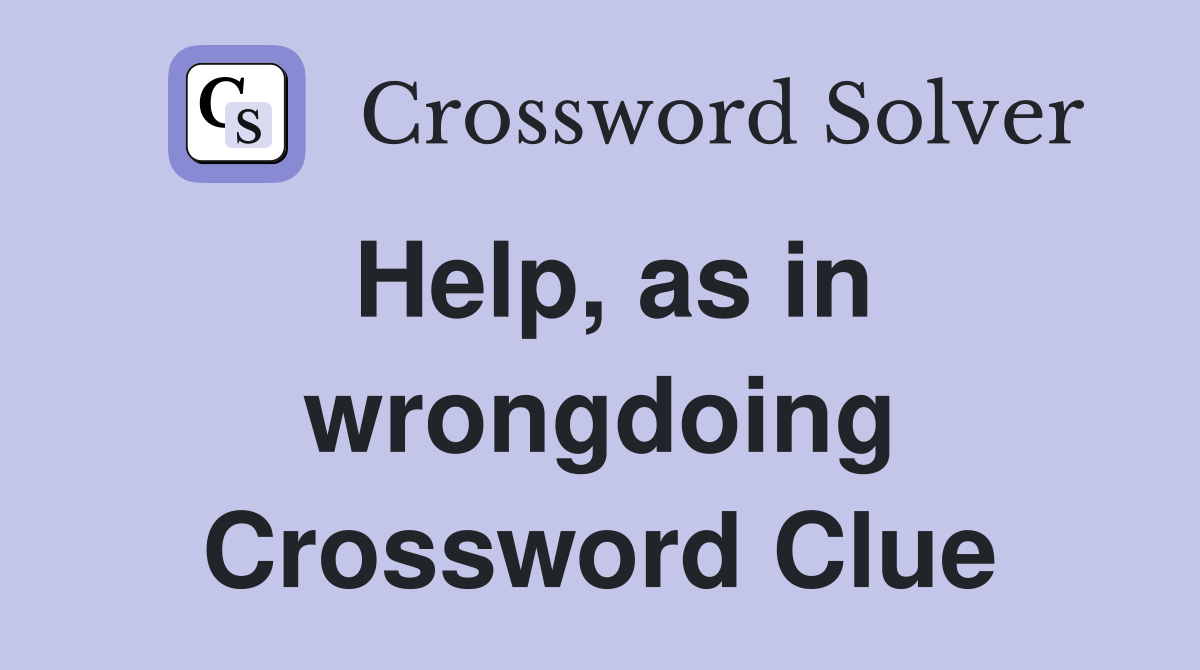 Help, as in wrongdoing Crossword Clue