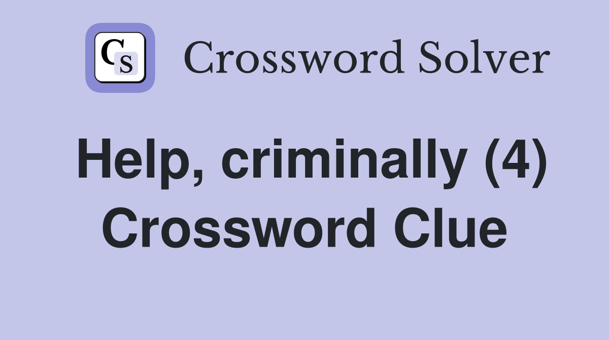 Help, criminally (4) Crossword Clue