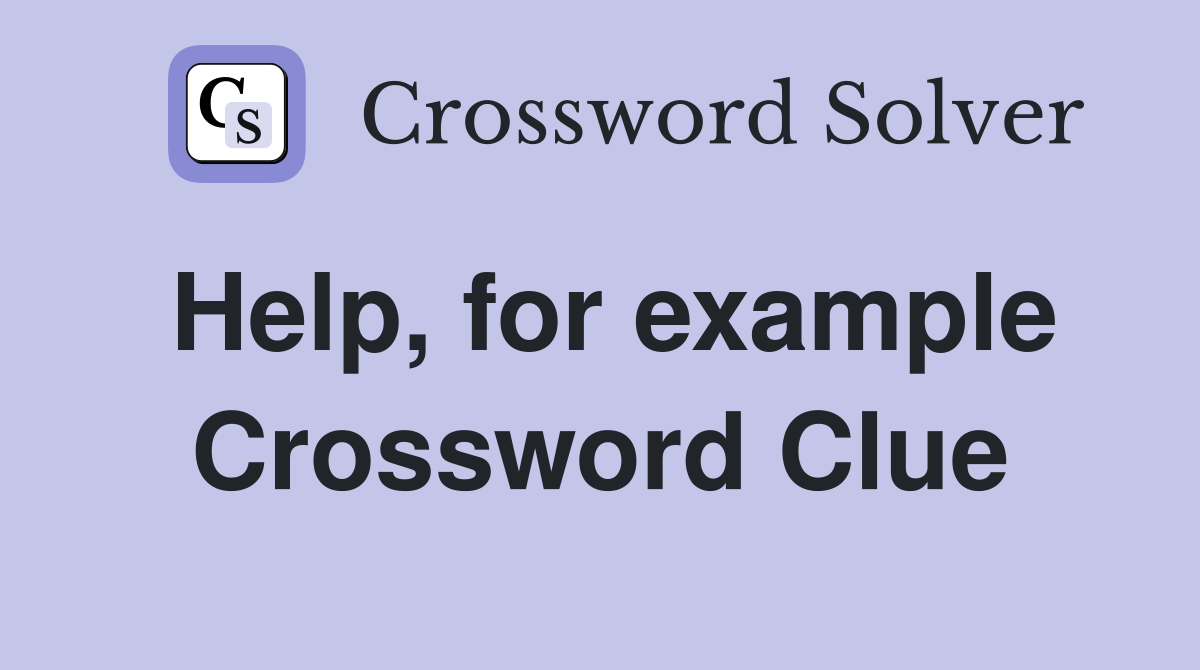 Help, for example Crossword Clue