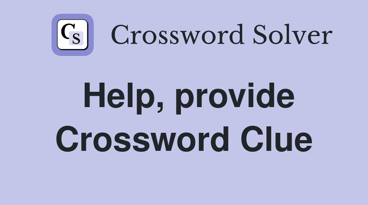 Help, provide Crossword Clue
