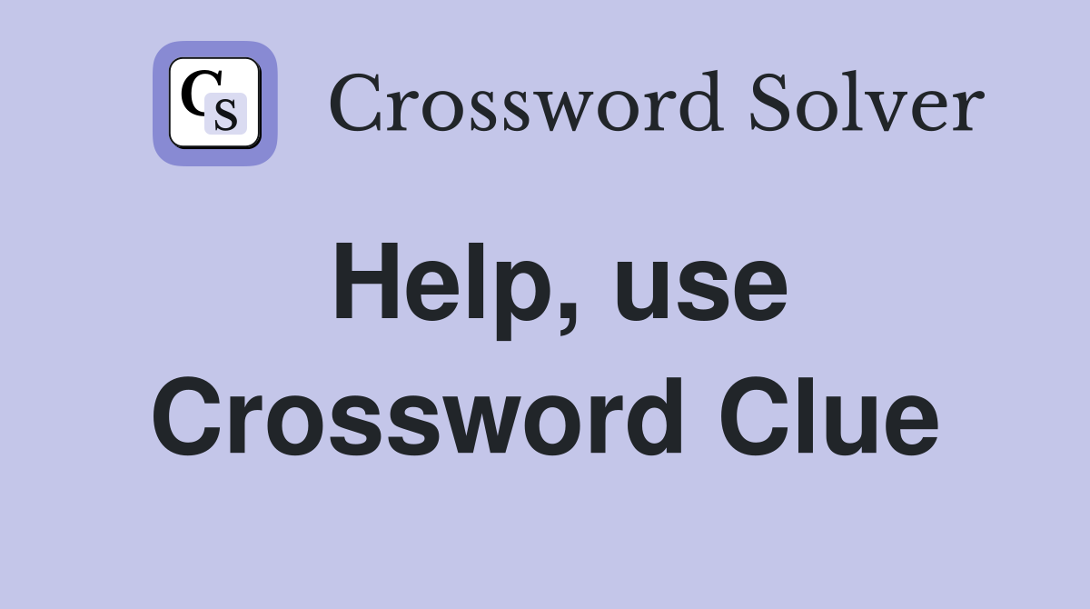 Help, use Crossword Clue