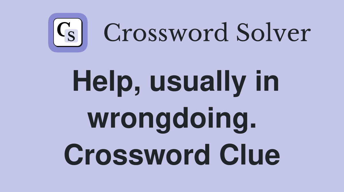 Help, usually in wrongdoing. Crossword Clue