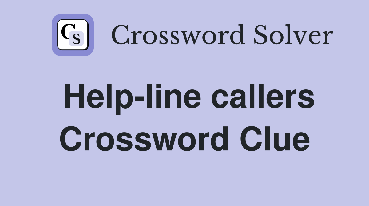 Help-line callers Crossword Clue