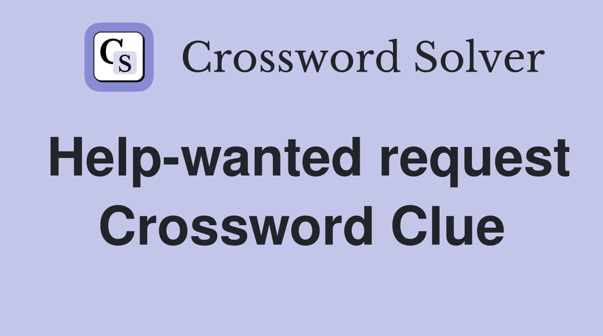 Help-wanted request Crossword Clue