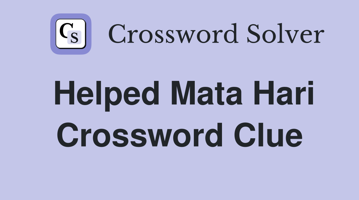 Helped Mata Hari Crossword Clue
