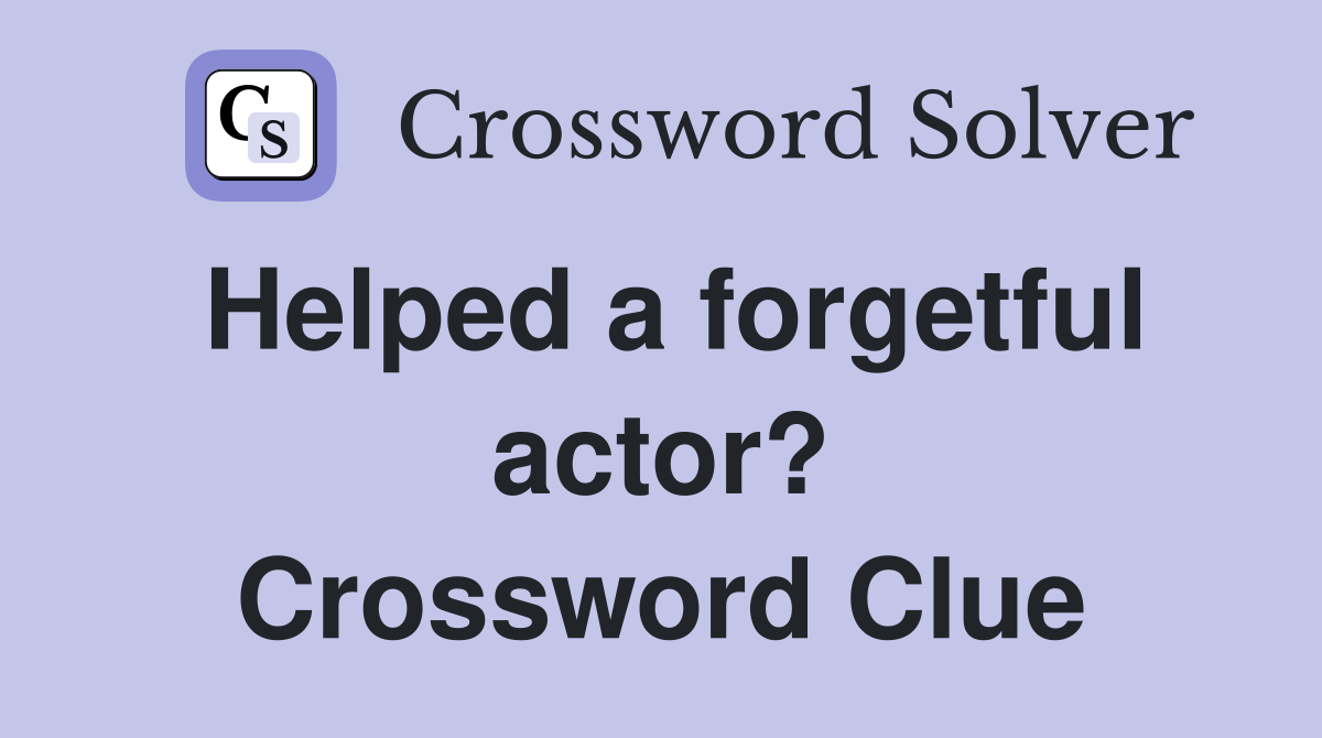 Helped a forgetful actor? Crossword Clue