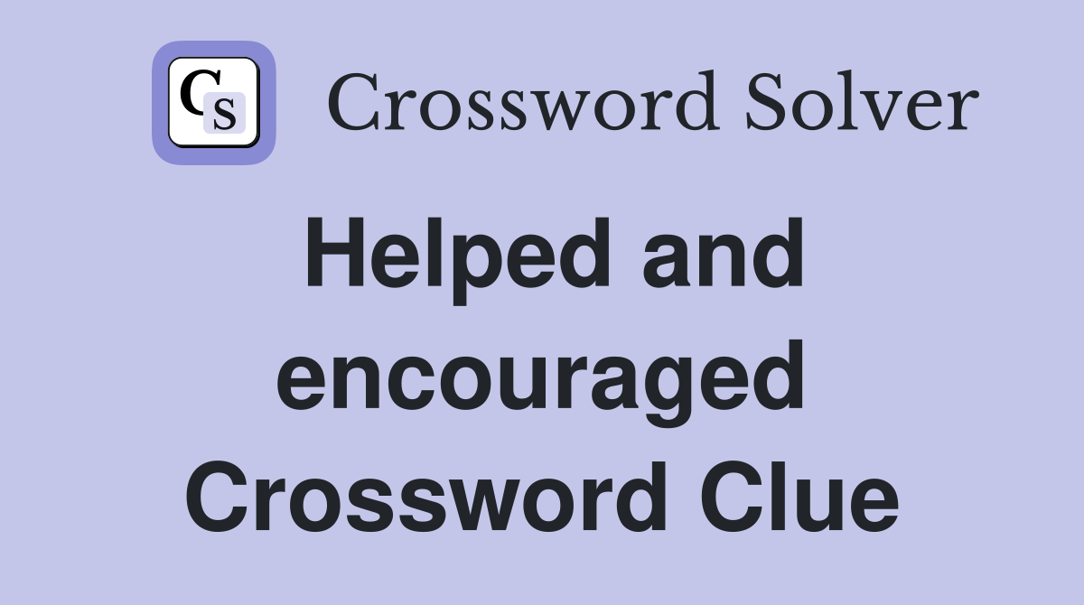 Helped and encouraged Crossword Clue