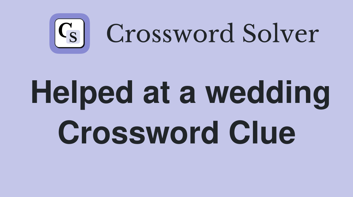 Helped at a wedding Crossword Clue