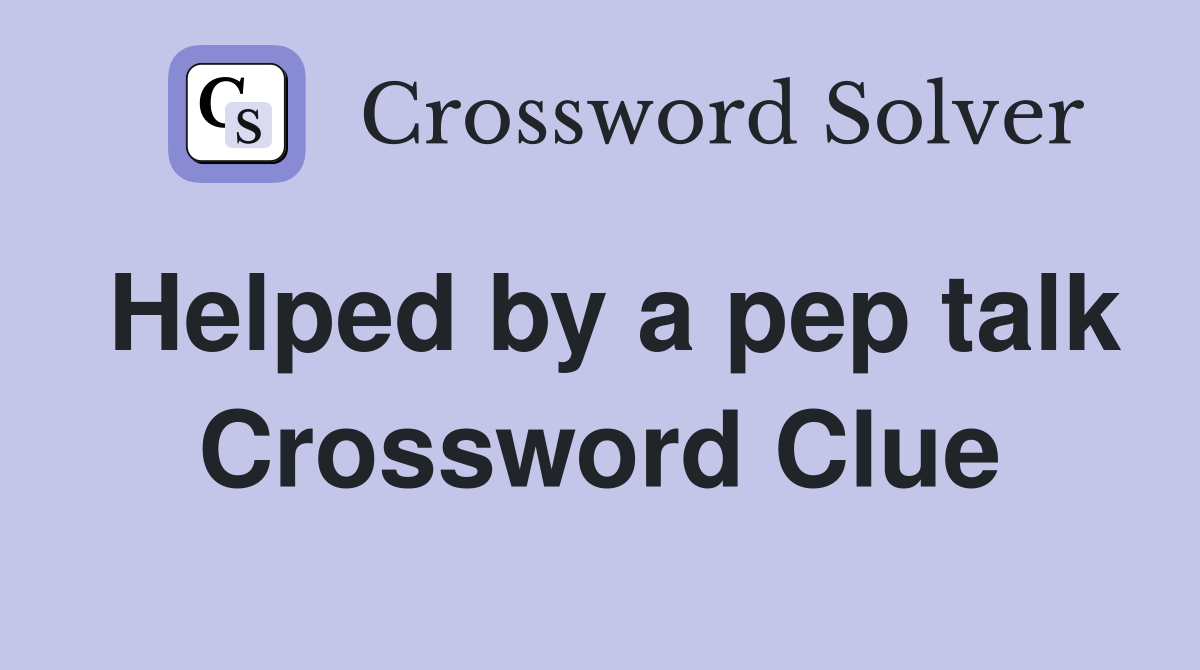 Helped by a pep talk Crossword Clue