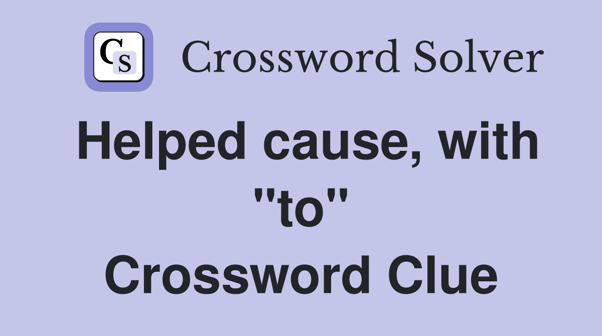 Helped cause, with "to" Crossword Clue