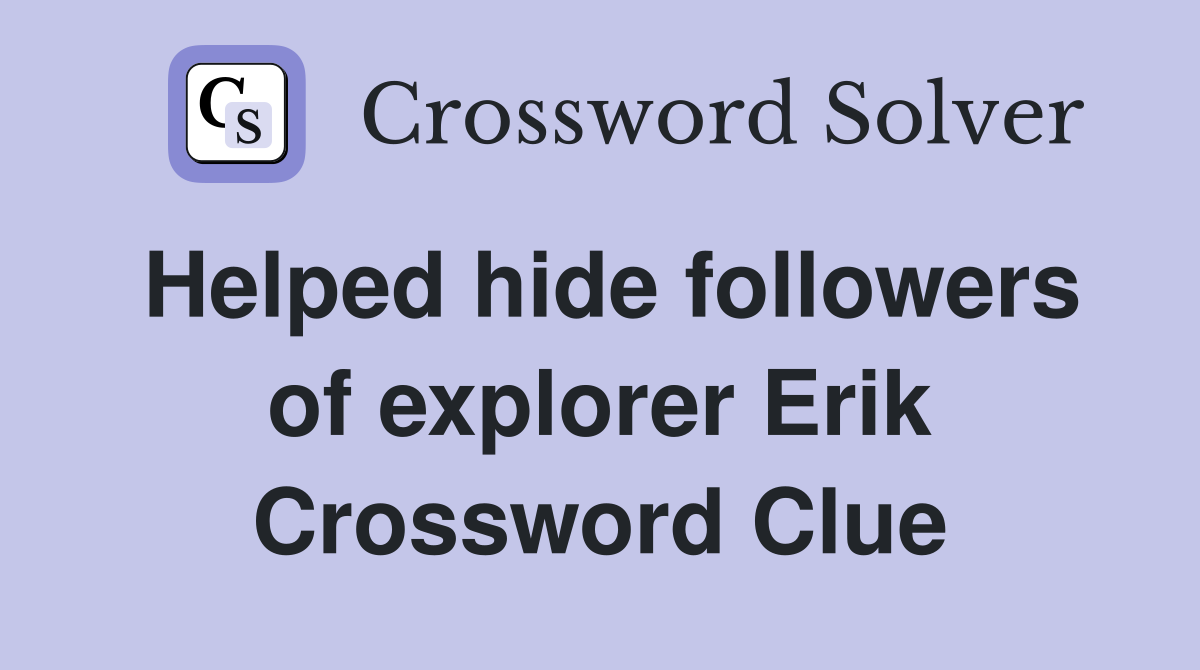 Helped hide followers of explorer Erik Crossword Clue