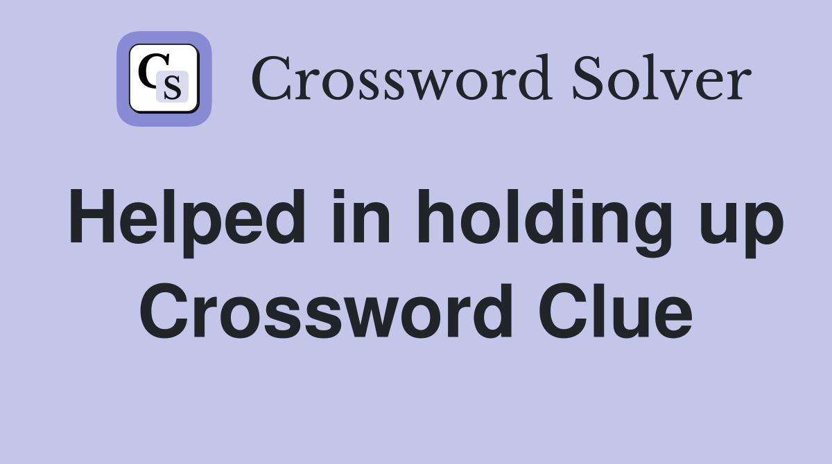 Helped in holding up Crossword Clue
