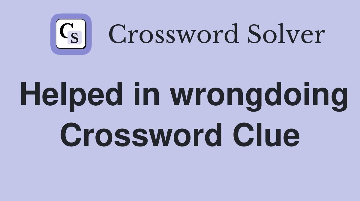Helped in wrongdoing Crossword Clue