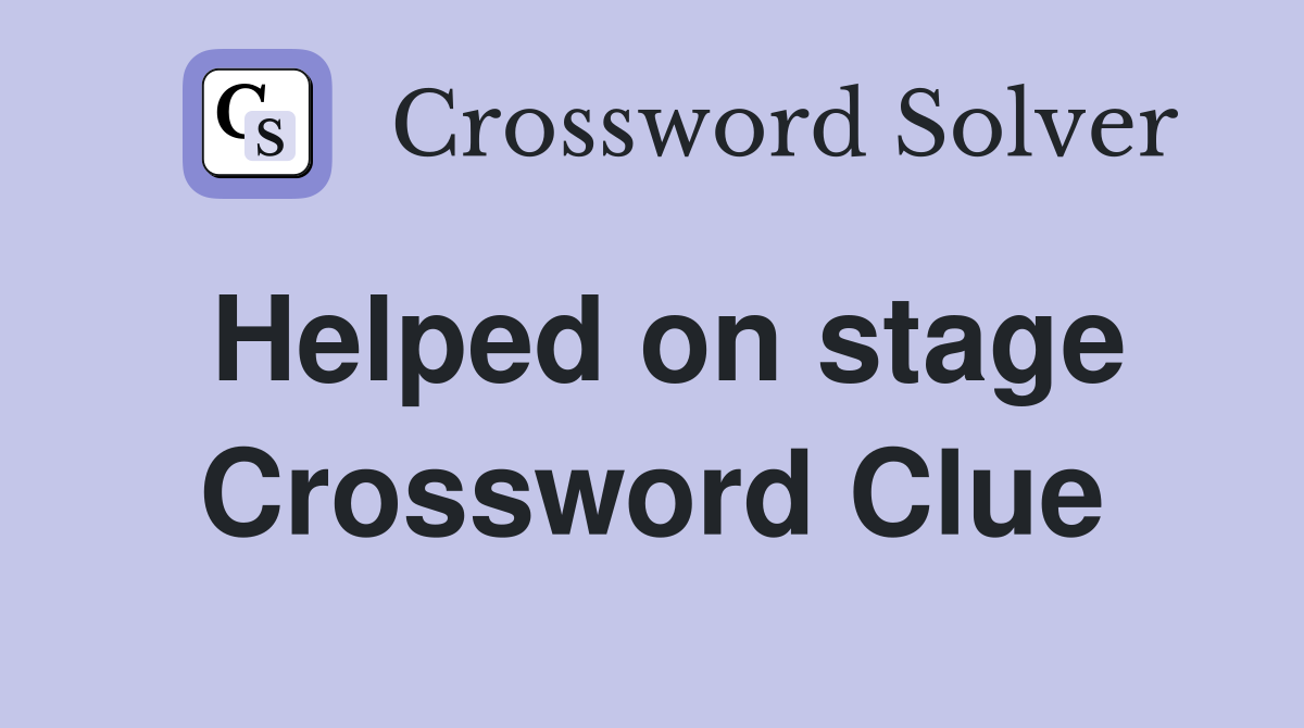 Helped on stage Crossword Clue