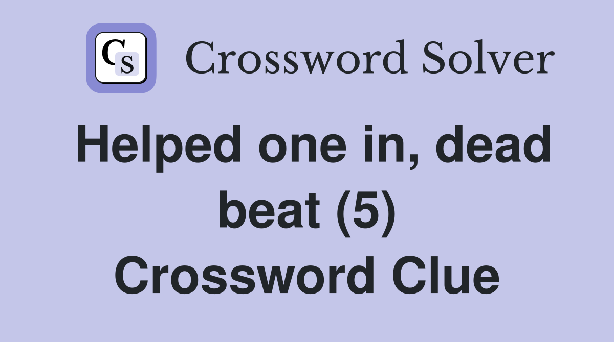 Helped one in, dead beat (5) Crossword Clue