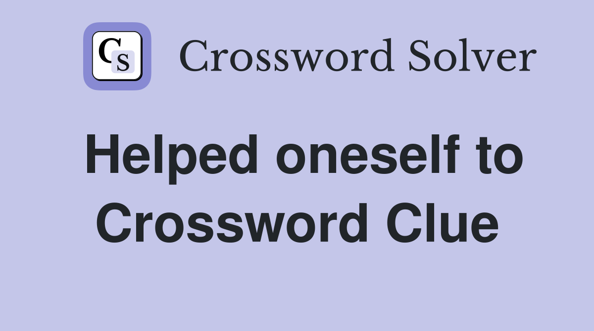 Helped oneself to Crossword Clue